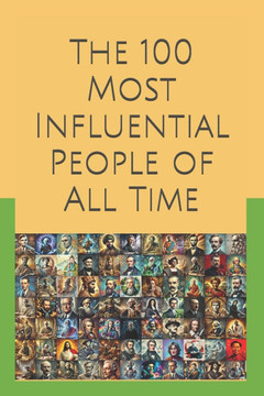 The 100 Most Influential People of All Time The 100 Most Influential People of All Time
