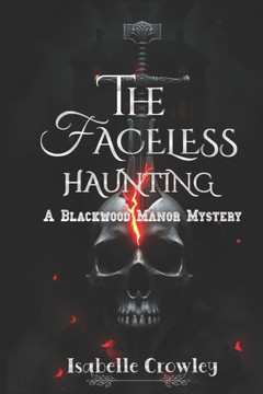 The Faceless Haunting: A Blackwood Manor Mystery