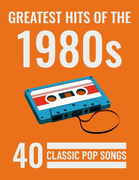Greatest Hits of the 1980: 40 Classic Pop Songs