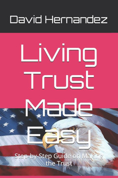 Living Trust Made Easy: Step-by-Step Guide on Making the Trust
