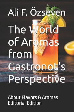 The World of Aromas from Gastronot's Perspective: About Flavors & Aromas Editorial Edition
