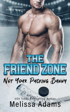 The Friend Zone: Not Your Pucking Bunny (A RH College Hockey Romance)