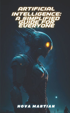 Artificial Intelligence: A Simplified Guide for Everyone