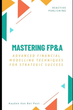 Mastering FP&A: Advanced Financial Modelling Techniques for Strategic Success: A Comprehensive Guide 2025