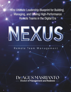 Nexus: Remote Team Management: The Ultimate Leadership Blueprint for Building, Managing, and Scaling High-Performance Remote