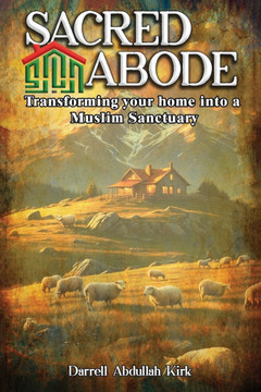 Sacred Abode: Transforming your home into a Muslim Sanctuary
