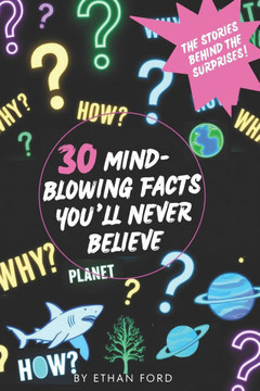 30 Mind-Blowing Facts You'll Never Believe: The Stories Behind the Surprises!