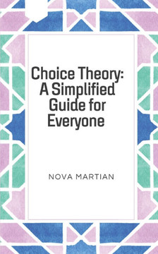 Choice Theory: A Simplified Guide for Everyone