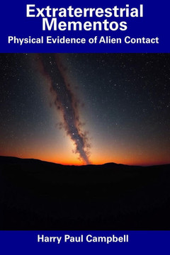 Extraterrestrial Mementos: Physical Evidence of Alien Contact Extraterrestrial Mementos: Physical Evidence of Alien Contact