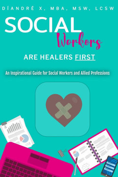 Social Workers are Healers First: An Inspirational Guide for Social Workers and Allied Professions