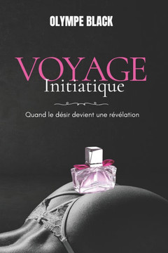 Voyage initiatique: Quand le d?sir devient une r?v?lation