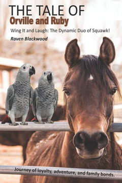 The Tale of Orville and Ruby: A Heart-warming Tale of Feathers, Family, and Friendship