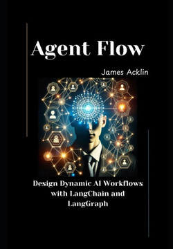 Agent Flow: Design Dynamic AI Workflows with LangChain and LangGraph