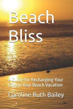 Beach Bliss: A Guide for Recharging Your Life on Your Beach Vacation Beach Bliss: A Guide for Recharging Your Life on Your Beach Vacation