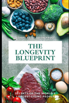 The Longevity Blueprint: Secrets of the World's Longest-Living People: A Comprehensive Guide 2025