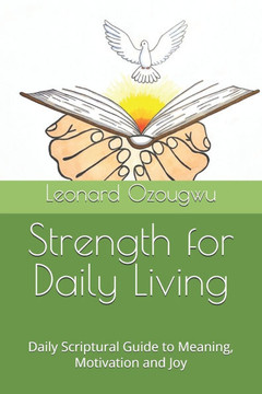 Strength for Daily Living: Daily Scriptural Guide to Meaning, Motivation and Joy