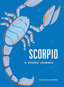 Scorpio: A Guided Journal: A Celestial Guide to Recording Your Cosmic Scorpio Journey (Astrological Journals)
