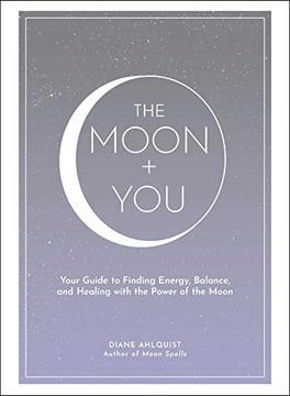 The Moon + You: Your Guide to Finding Energy, Balance, and Healing with the Power of the Moon (Moon Magic) The Moon + You: Your Guide to Finding Energy, Balance, and Healing with the Power of the Moon (Moon Magic)
