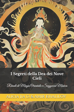 I Segreti della Dea dei Nove Cieli: Rituali di Magia Orientale e Saggezza Mistica