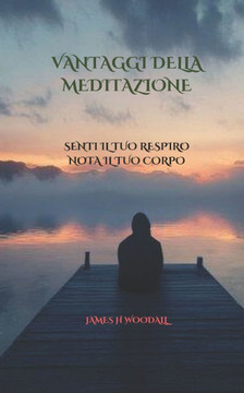 Vantaggi Della Meditazione: Senti Il Tuo Respiro Nota Il Tuo Corpo