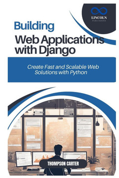 Building Web Applications with Django: Create Fast and Scalable Web Solutions with Python