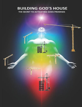 Building Gods House (the secrets to activating Gods promises): the most important book ever written