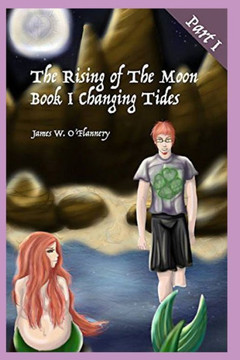 The Rising of The Moon Book I: Changing Tides Part I Second Edition: The Long-Awaited Sequel to James O'Flannery's First Book The Adventures of Richa