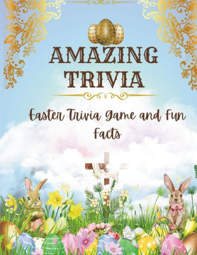 Amazing Trivia: Easter trivia games and fun facts Amazing Trivia: Easter trivia games and fun facts
