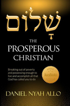 The Prosperous Christian: Breaking out of poverty and posessing enough to live and accomplish all that God has called you to do