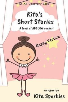 Kita's Short Stories (Nappy Version): A Feast of ABDL/LG wonder