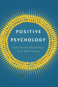 Positive Psychology: Cultivating Happiness and Well-being Positive Psychology: Cultivating Happiness and Well-being