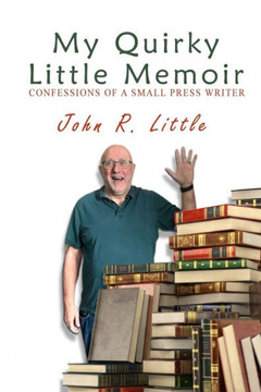 My Quirky Little Memoir: Confessions of a Small Press Writer