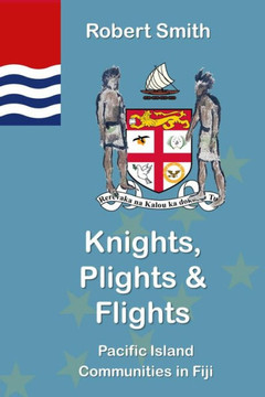 Knights, Plights & Flights: Pacific Island Communities in Fiji