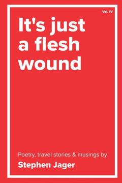 It's just a Flesh Wound: The poetry of Stephen Jager