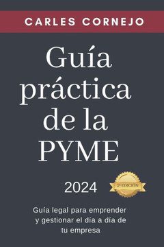Gu?a pr?ctica de la PYME: Gu?a legal para emprender y gestionar el d?a a d?a de tu empresa