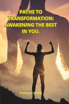 Paths to Transformation: Awakening the Best in You