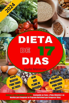 Dieta de 17 Dias: Conhe?a o Ciclo Metab?lico de 17 Dias: Acompanhe as Fases, o Plano Alimentar e as Receitas para Emagrecer no Programa