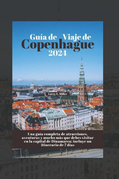 Gu?a de Viaje de Copenhague 2024: Una gu?a completa de atracciones, aventuras y mucho m?s que debes visitar en la capital de Dinamarca: incluye un iti