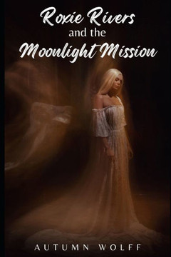 Roxie Rivers and the Moonlight Mission: A Magical Trans Girl Story