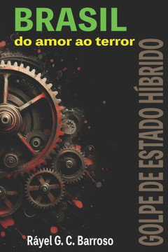 Brasil do amor ao terror: Golpe de Estado H?brido