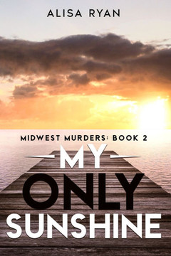 My Only Sunshine: Midwest Murders: Book 2 My Only Sunshine: Midwest Murders: Book 2
