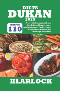 Dieta Dukan 2025: 110 Nowych, Smacznych Przepis?w na Każdą fazę, Bezpieczne odchudzanie, Praktyczne wskaz?wki Dotyczą