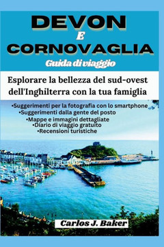 Guida turistica del Devon e della Cornovaglia: Esplorando la bellezza del sud-ovest dell'Inghilterra con la famiglia