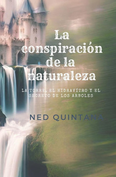 La conspiracion de la naturaleza: La torre, El hidravitreo y el Secreto de los arboles