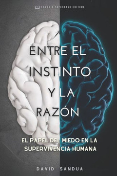 Entre El Instinto Y La Raz?n: El Papel del Miedo En La Supervivencia Humana
