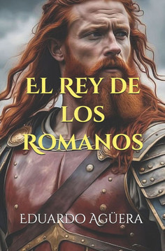 El Rey de los Romanos: Roma cae, nadie est? a salvo, ni senadores, consejeros, generales o pretorianos, no puedes fiarte de nadie. (Novela hi