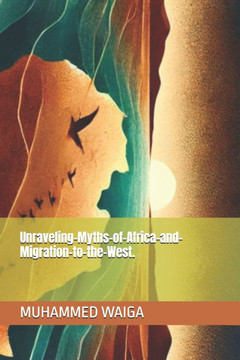 Unraveling-Myths-of-Africa-and-Migration-to-the-West. Unraveling-Myths-of-Africa-and-Migration-to-the-West.