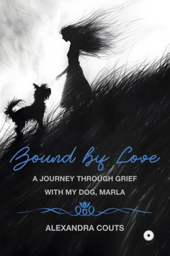 Bound by Love: A Journey Through Grief With My Dog, Marla