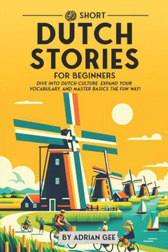 69 Short Dutch Stories for Beginners: Dive Into Dutch Culture, Expand Your Vocabulary, and Master Basics the Fun Way!