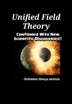 Unified Field Theory Confirmed With New Scientific Discoveries!!
